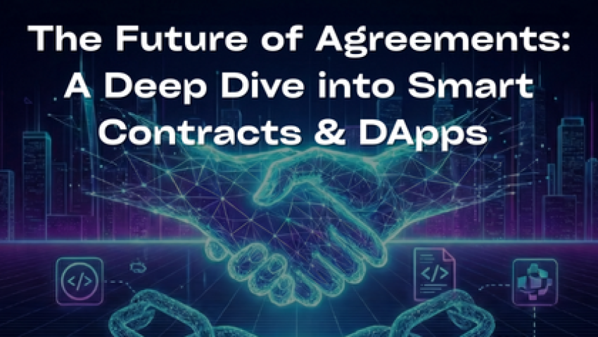 The Future of Agreements: A Deep Dive into Smart Contracts & DApps